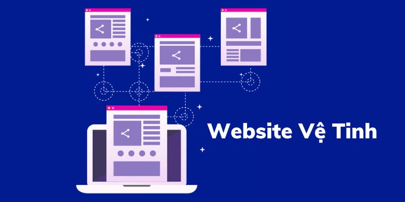 Website vệ tinh là gì? Hướng dẫn xây dựng website vệ tinh hiệu quả