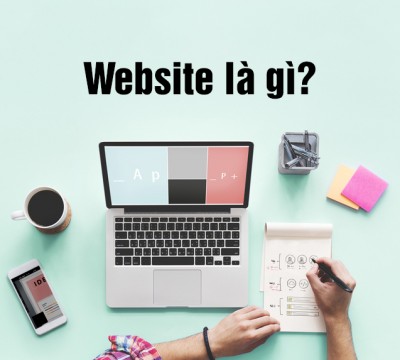 Website là gì? Tại sao nên thiết kế website chuyên nghiệp?
